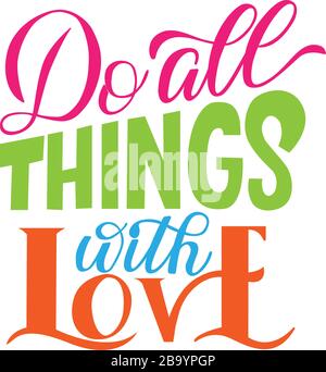 Lettering composition - do all things with love - on a white background. For the design of postcards, posters, prints on covers, t-shirts, bags, mugs Stock Vector