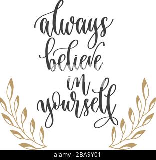 always believe in yourself - hand lettering inscription positive quote, motivation and inspiration phrase Stock Vector