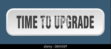 time to upgrade button. time to upgrade square 3d push button Stock Vector