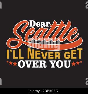 Seattle Quotes and Slogan good for Print. Dear Seattle I ll Never Get Over You. Stock Vector