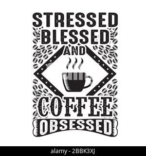 Stressed blessed and coffee obsessed good for print Stock Vector