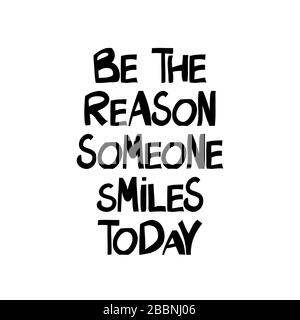 Be the reason that someone smiles today. Hand drawn lettering in modern scandinavian style. Isolated on white background. Vector stock illustration. Stock Vector