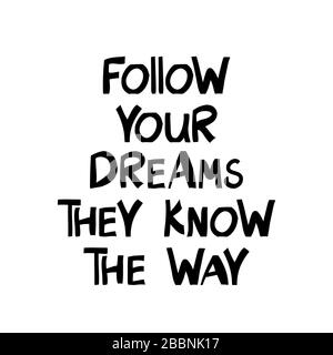 Follow your dreams they know the way. Motivation quote. Cute hand drawn lettering in modern scandinavian style. Isolated on white background. Stock il Stock Vector
