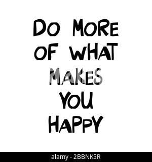 Do more of what makes you happy. Motivation quote. Cute hand drawn lettering in modern scandinavian style. Isolated on white background. Stock Vector