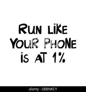 Run like your phone is at 1 percent. Motivation quote. Cute hand drawn lettering in modern scandinavian style. Isolated on white background. Vector st Stock Vector