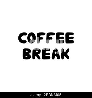 Coffee break. Hand drawn ink lettering. Isolated on white background. Stock Vector