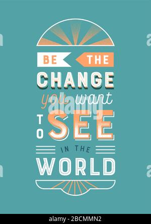 Be the change you want to see in world typography quote poster illustration. Retro style lettering text design with motivational message for creative Stock Vector