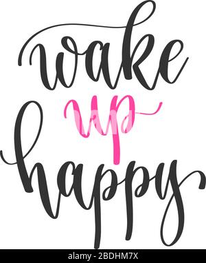 wake up happy - hand lettering positive quotes design, motivation and inspiration text Stock Vector