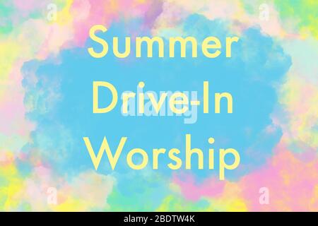 Summer Drive-In Worship text on watercolor colorful background. Abstract illustration. Church and Easter during Covid-19 outbreak and quarantine Stock Photo
