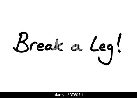 Break a Leg! handwritten on a white background. Stock Photo
