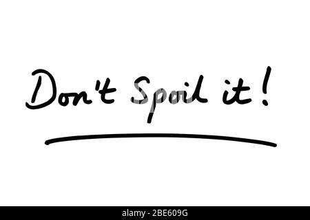 Dont Spoil it! handwritten on a white background. Stock Photo