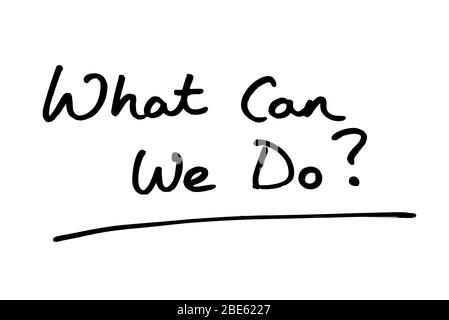 What Can We Do? handwritten on a white background. Stock Photo