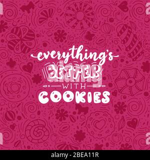 Everything’s better with cookies. Funny lettering quote. Hand drawn text for card, poster, banner, t-shirt or packaging design. Stock Vector
