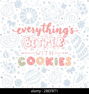 Everything’s better with cookies. Funny lettering quote in pastel colors. Hand drawn text for card, poster, banner, t-shirt or packaging design. Stock Vector