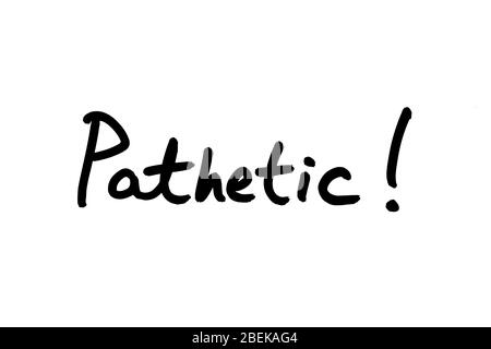 Pathetic! handwritten on a white background. Stock Photo