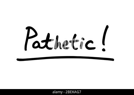 Pathetic! handwritten on a white background. Stock Photo