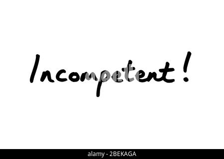 Incompetent! handwritten on a white background. Stock Photo