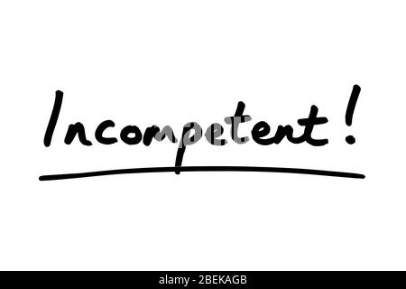 Incompetent! handwritten on a white background. Stock Photo