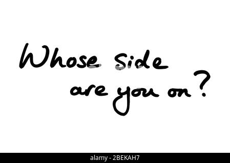 Whose side are you on? handwritten on a white background. Stock Photo