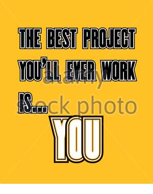 Inspirational Motivational Quote The Best Project You Ll Ever Work On Is You Vector Simple Design Black Text Over Yellow Background Stock Vector Image Art Alamy