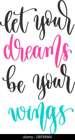 let your dreams be your wings - hand lettering inscription positive quote design, motivation and inspiration phrase Stock Vector