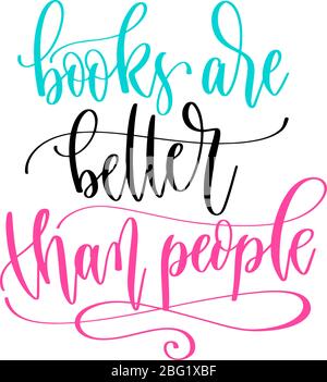 books are better than people - hand lettering inscription positive quote design, motivation and inspiration phrase Stock Vector