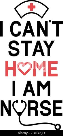Nurse lettering quote typography. I cant stay home i am nurse Stock Vector