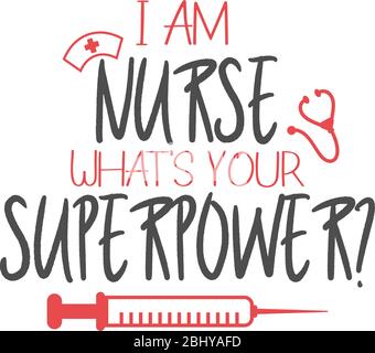 Nurse lettering quote typography. I am nurse what is your superpower Stock Vector