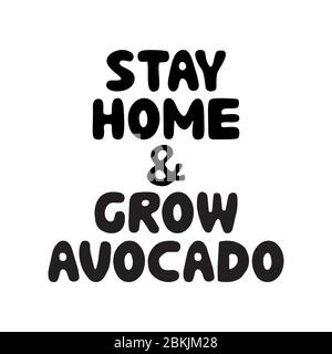 Stay home and grow avocado. Cute hand drawn doodle bubble lettering. Isolated on white background. Vector stock illustration. Stock Vector