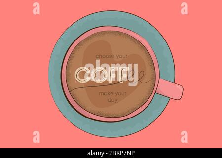 Vector illustration Coffee mug on a turquoise saucer on a coral background. Lettering stylized inscription Choose your Coffee - make your day. Stock Vector