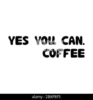 Yes you can, coffee. Cute hand drawn doodle bubble lettering. Isolated on white background. Vector stock illustration. Stock Vector