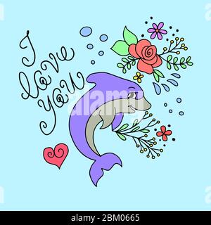 Holiday greeting card with the image of a cute dolphin and the inscription - i love you. For the design of postcards, prints for t-shirts, phone cases Stock Vector