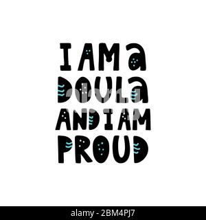 I am a doula and I am proud lettering quote. Vector illustration about childbirth partner. Design element for cards, banners, and flyers. Stock Vector