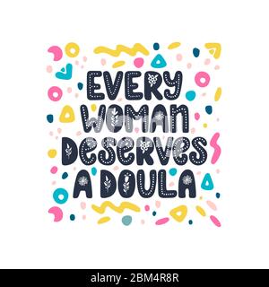 Every woman deserves a doula lettering quote. Vector illustration about childbirth partner. Design element for cards, banners, and flyers. Stock Vector