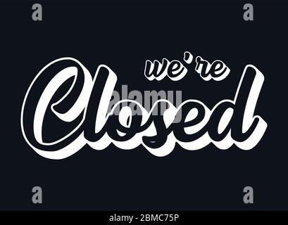 Hand sketched We are closed quote on black background. Lettering for poster, label, sticker, flyer, header, card, advertisement, announcement. Stock Vector