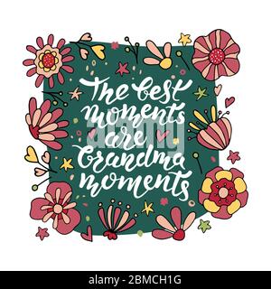 The best moments are grandma moments. Inspirational lettering quote in a frame with flowers. A modern phrase about grandma. Ideal for greeting cards. Stock Vector