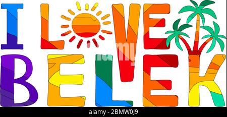 I love Belek - cute multicolored funny inscription, sun and palms. Belek is a city in Turkey. For banners, posters and prints on clothing (T-shirts). Stock Vector