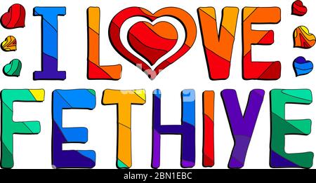 I love Fethiye  -  cute multicolored funny inscription and hearts. Fethiye is a city in Turkey. Stock Vector