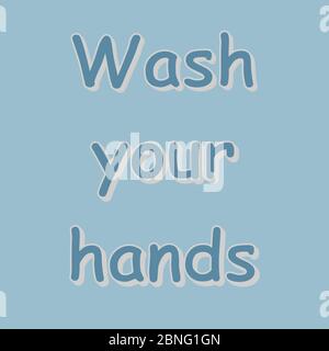 Text wash your hands. The concept of the importance of handwashing to protect against coronavirus. Stock vector illustration Stock Vector