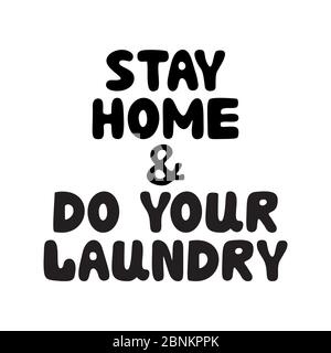 Stay home and do your laundry. Cute hand drawn doodle bubble lettering. Isolated on white background. Vector stock illustration. Stock Vector