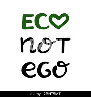 Eco not ego. Handwritten ecological quotes. Isolated on white background. Vector stock illustration. Stock Vector