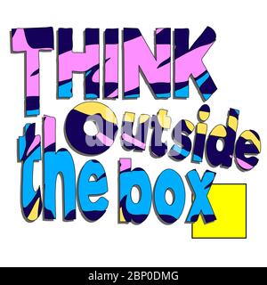 Think outside the box. Quote lettering. Calligraphy inspiration graphic design typography element. Contrast postcard. Multicolored vector sign. Stock Vector