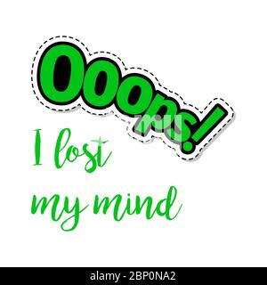 Fashion patch element with quote, I lost my mind, and Ooops lettering. Vector illustration Stock Vector