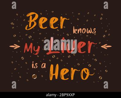 Beer knows my liver is a hero, funny text art illustration. Minimalist lettering design, for alcohol lovers. Trendy poster for print. Fresh drink bubb Stock Photo