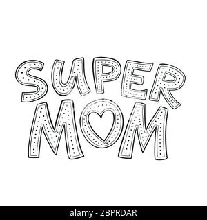 Super Mom Hand-drawn Lettering. Vector illustration isolated on white. Love your mother concept. Mother s Day Greeting Card. Doodle Style. Black white Stock Vector