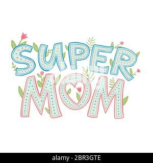 Super mom decorative lettering. Mothers day cute sticker. Colorful lettering composition with flowers isolated on white. Sans serif playful letters. G Stock Vector