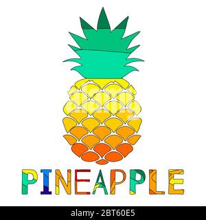 Pineapple - fruit and inscription. Colorful multi-colored funny pineapple and inscription. Vector isolate cheerful cartoon drawing. Stock Vector