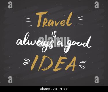 Travel is always a good idea lettering handwritten sign, Hand drawn grunge calligraphic text. Vector illustration. on chalkboard background. Stock Vector