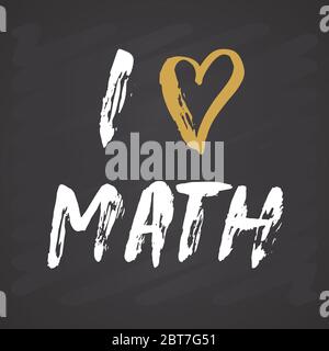 I love Math lettering quote, Hand drawn calligraphic sign. Vector illustration on chalkboard background. Stock Vector