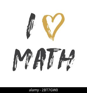 I love Math lettering quote, Hand drawn calligraphic sign. Vector illustration. Stock Vector